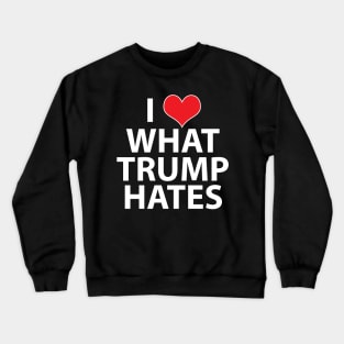 I Love What Trump Hates Crewneck Sweatshirt